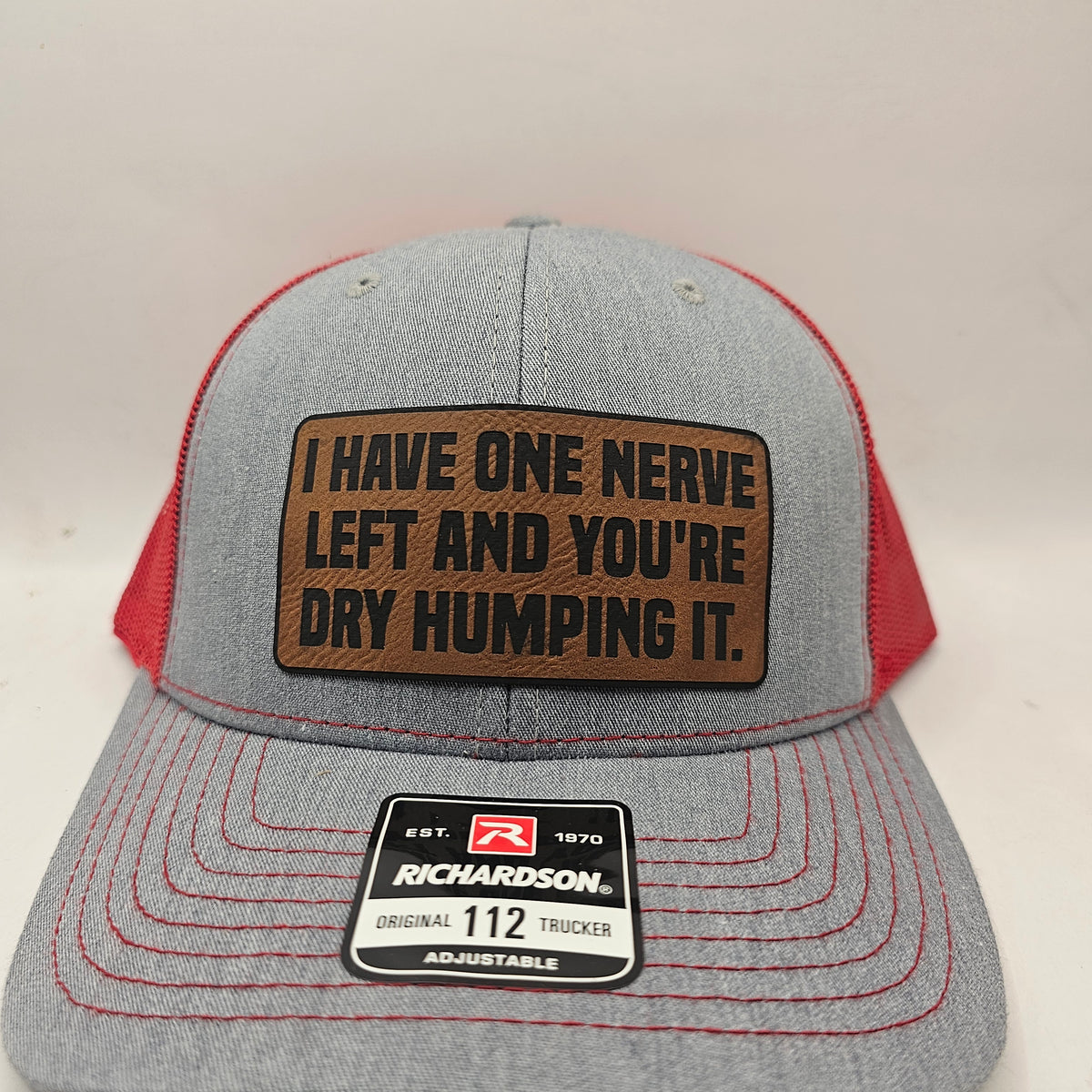 I HAVE ONE NERVE LEFT AND YOU'RE DRY HUMPING IT! HAT.